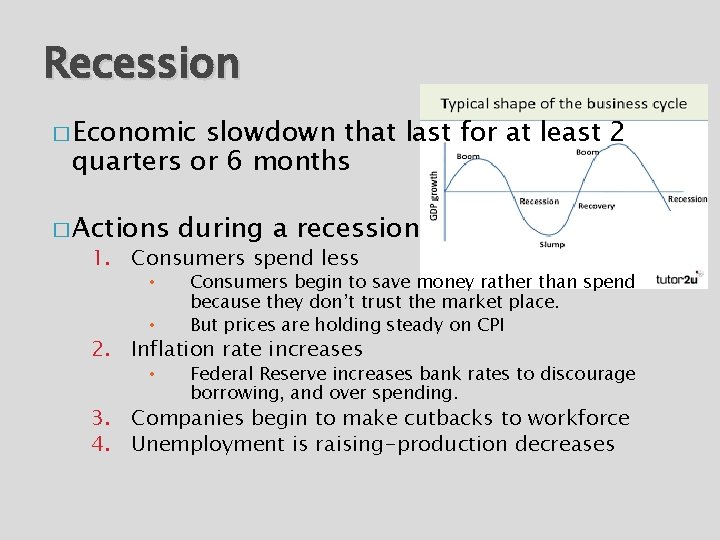 Recession � Economic slowdown that last for at least 2 quarters or 6 months
