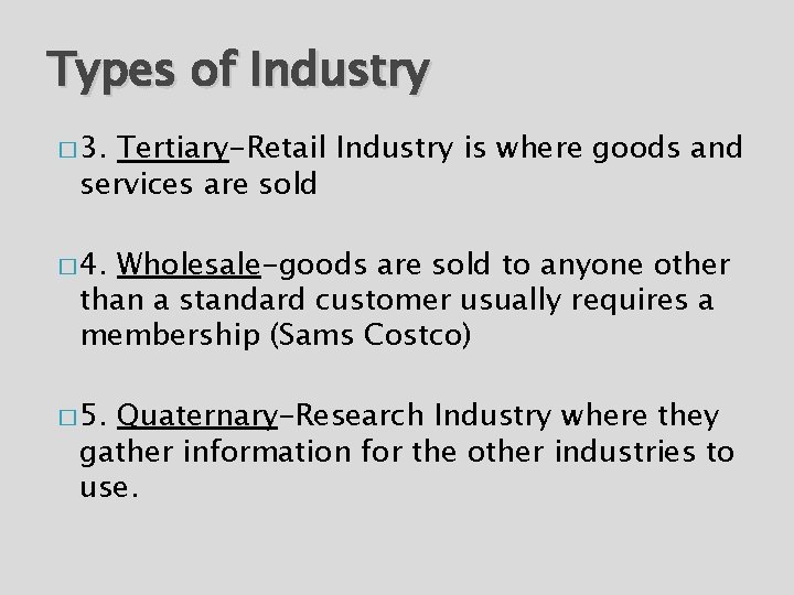 Types of Industry � 3. Tertiary-Retail Industry is where goods and services are sold