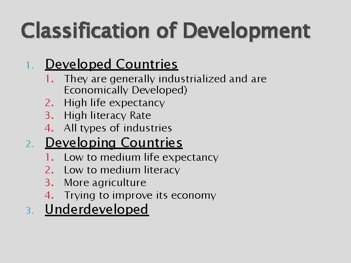 Classification of Development 1. 2. 3. Developed Countries 1. They are generally industrialized and