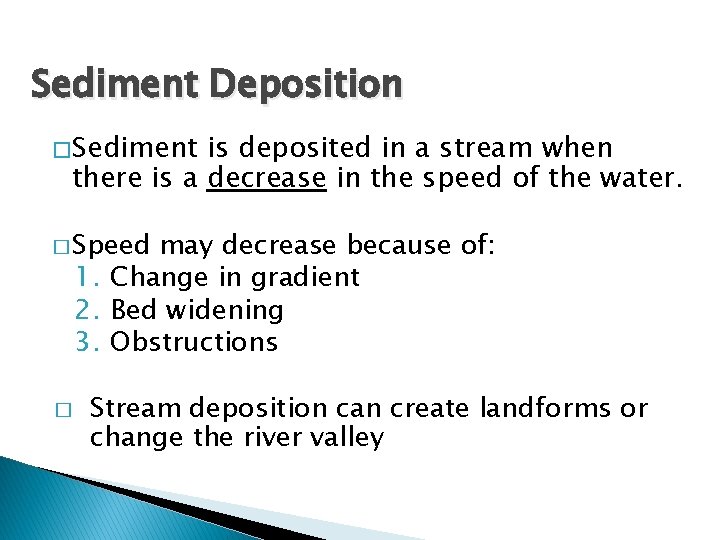 Sediment Deposition � Sediment is deposited in a stream when there is a decrease