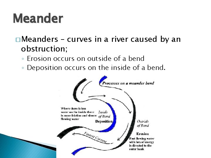 Meander � Meanders – curves in a river caused by an obstruction; ◦ Erosion
