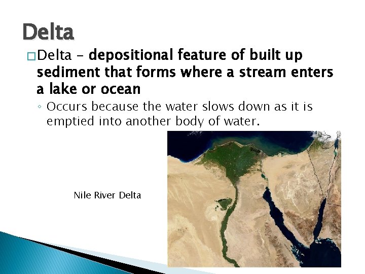 Delta � Delta – depositional feature of built up sediment that forms where a