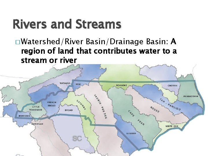 Rivers and Streams � Watershed/River Basin/Drainage Basin: A region of land that contributes water