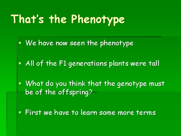 That’s the Phenotype § We have now seen the phenotype § All of the