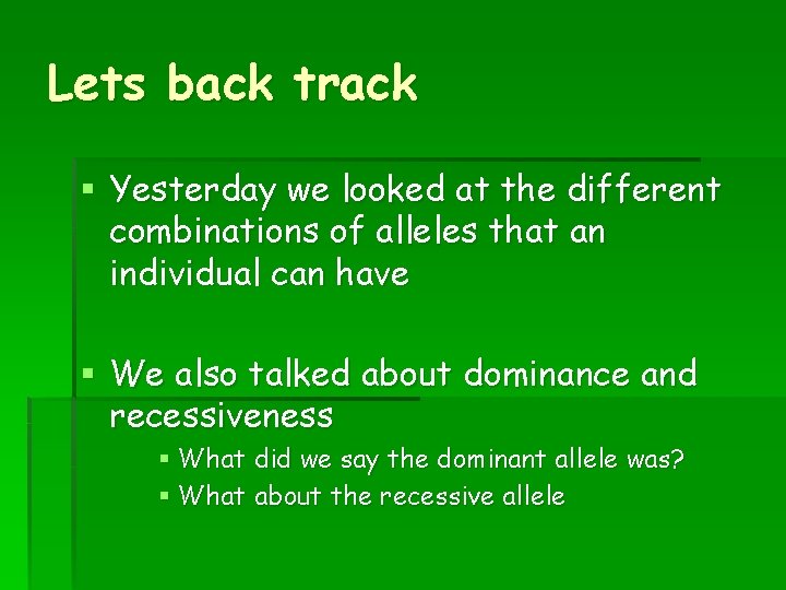 Lets back track § Yesterday we looked at the different combinations of alleles that