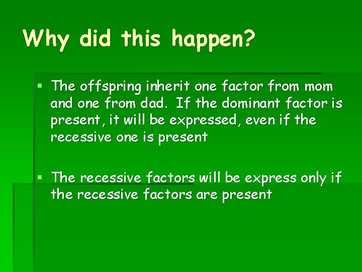 Why did this happen? § The offspring inherit one factor from mom and one