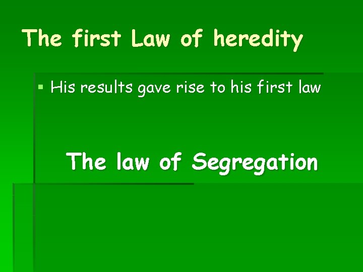 The first Law of heredity § His results gave rise to his first law