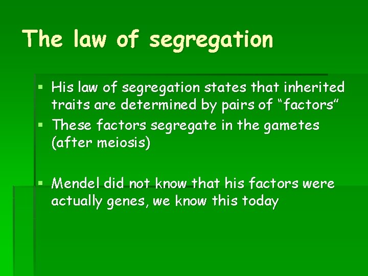 The law of segregation § His law of segregation states that inherited traits are