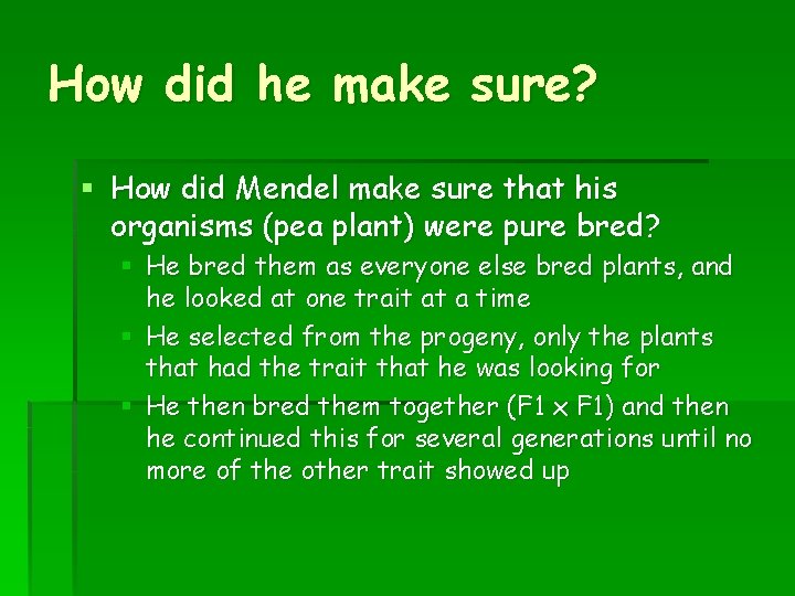 How did he make sure? § How did Mendel make sure that his organisms