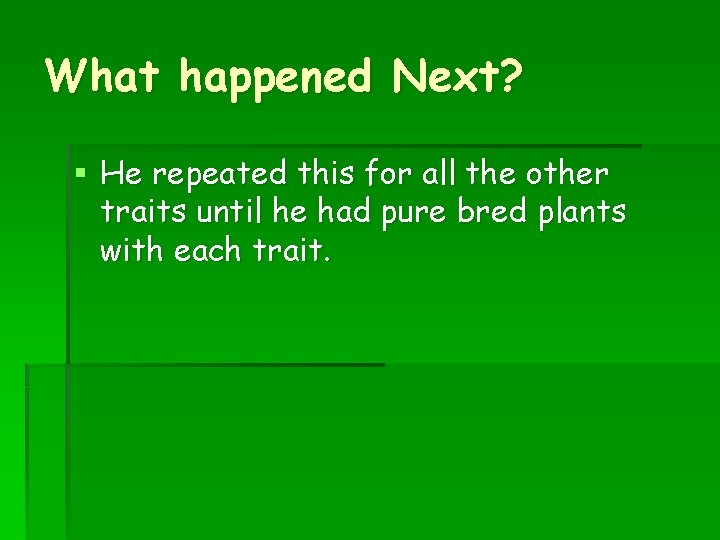 What happened Next? § He repeated this for all the other traits until he