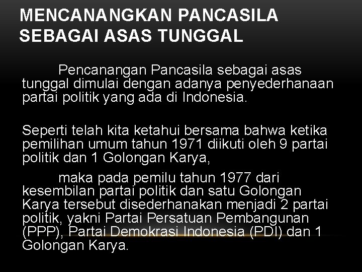 MENCANANGKAN PANCASILA SEBAGAI ASAS TUNGGAL Pencanangan Pancasila sebagai asas tunggal dimulai dengan adanya penyederhanaan