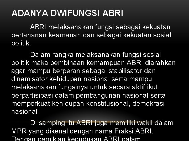 ADANYA DWIFUNGSI ABRI melaksanakan fungsi sebagai kekuatan pertahanan keamanan dan sebagai kekuatan sosial politik.