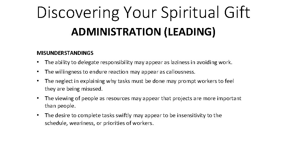 Discovering Your Spiritual Gift ADMINISTRATION (LEADING) MISUNDERSTANDINGS • The ability to delegate responsibility may