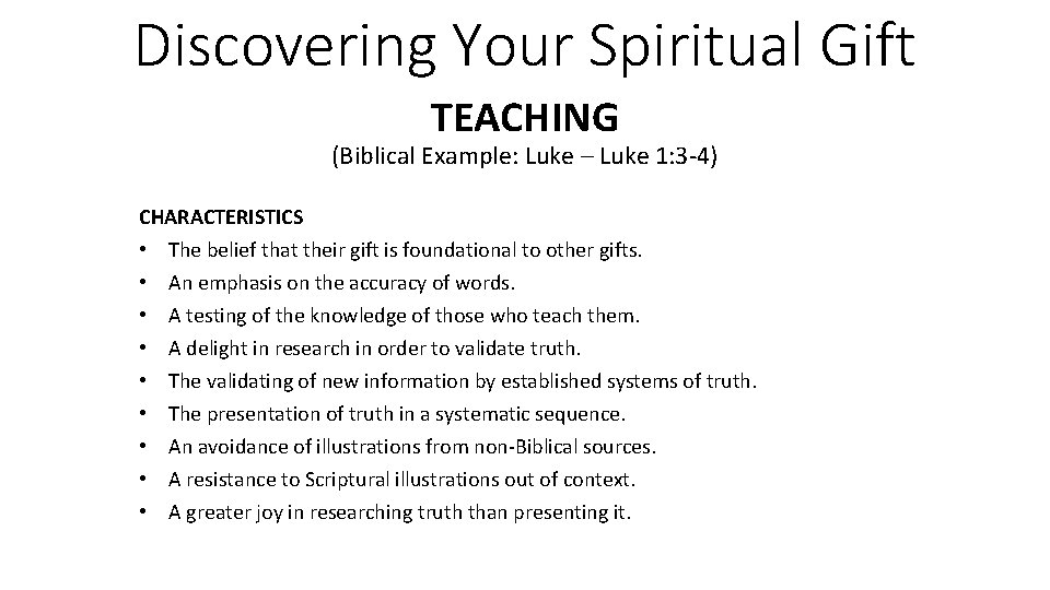Discovering Your Spiritual Gift TEACHING (Biblical Example: Luke – Luke 1: 3 -4) CHARACTERISTICS