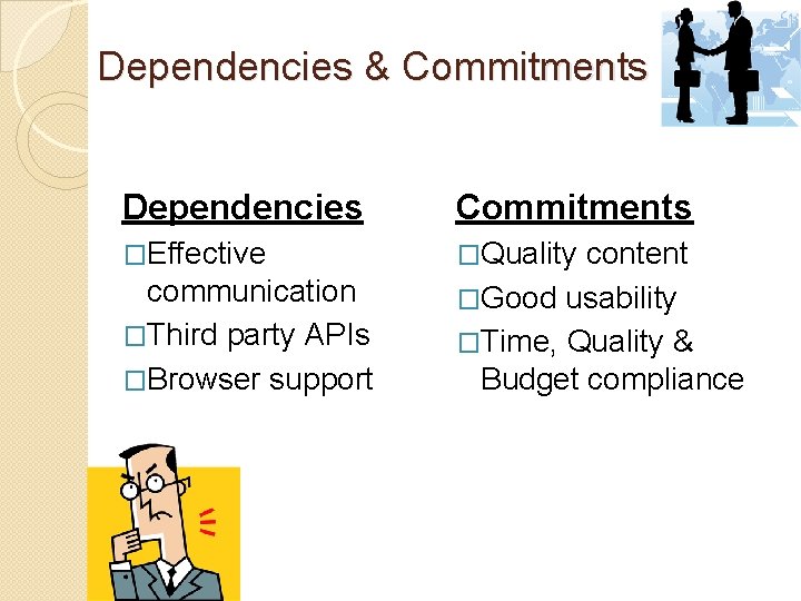  Dependencies & Commitments Dependencies Commitments �Effective �Quality content communication �Third party APIs �Browser