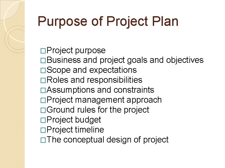 Purpose of Project Plan �Project purpose �Business and project goals and objectives �Scope and
