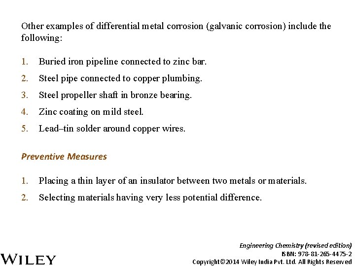 Other examples of differential metal corrosion (galvanic corrosion) include the following: 1. Buried iron