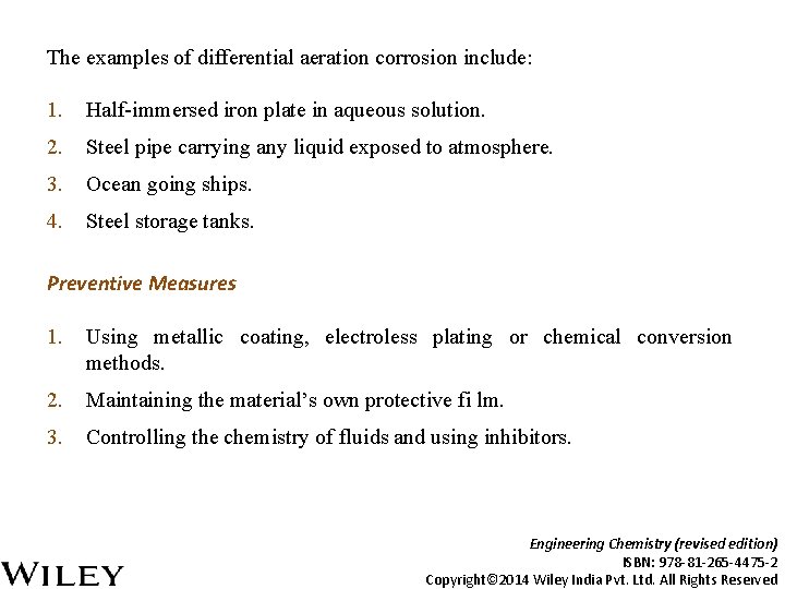 The examples of differential aeration corrosion include: 1. Half-immersed iron plate in aqueous solution.