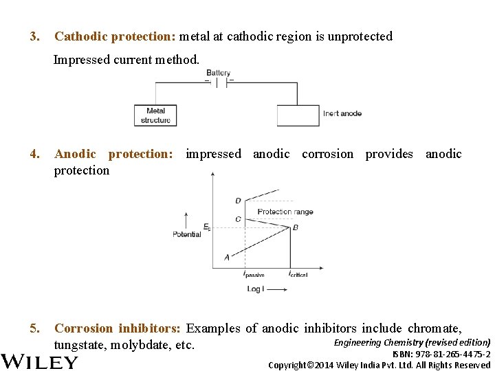 3. Cathodic protection: metal at cathodic region is unprotected Impressed current method. 4. Anodic