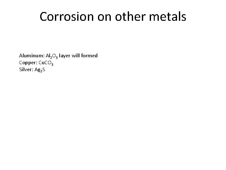 Corrosion on other metals Aluminum: Al 2 O 3 layer will formed Copper: Cu.