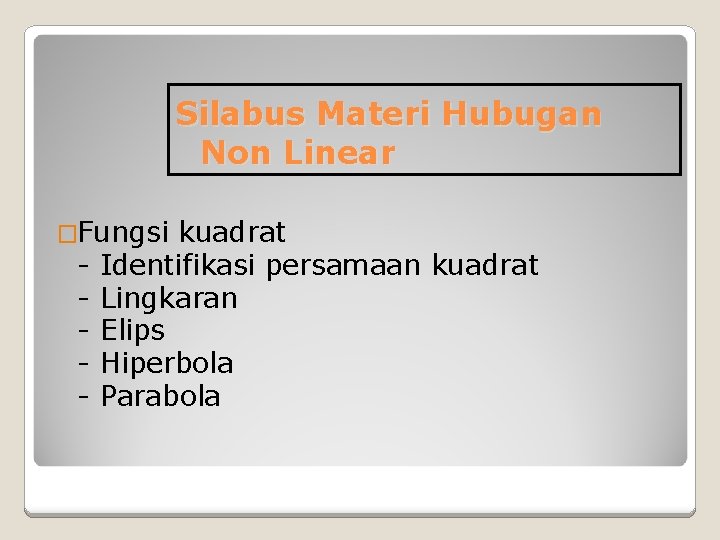 Silabus Materi Hubugan Non Linear �Fungsi - kuadrat Identifikasi persamaan kuadrat Lingkaran Elips Hiperbola