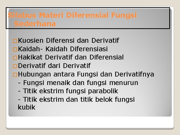 Silabus Materi Diferensial Fungsi Sederhana �Kuosien Diferensi dan Derivatif �Kaidah- Kaidah Diferensiasi �Hakikat Derivatif