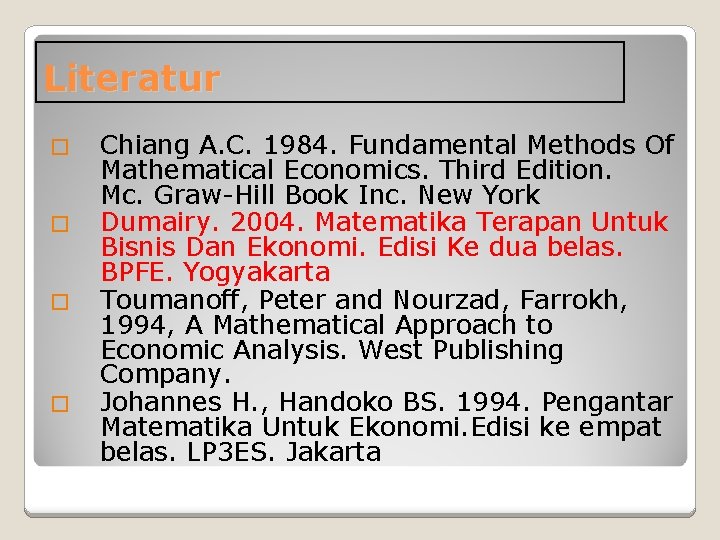 Literatur � � Chiang A. C. 1984. Fundamental Methods Of Mathematical Economics. Third Edition.