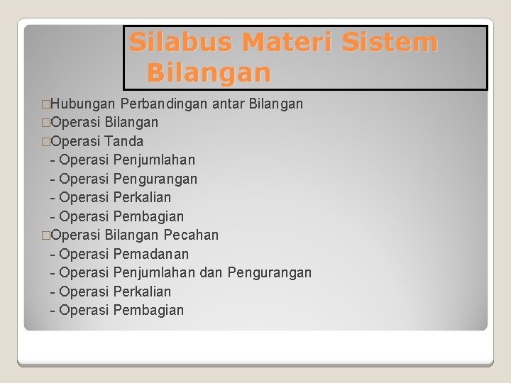 Silabus Materi Sistem Bilangan �Hubungan Perbandingan antar Bilangan �Operasi Tanda - Operasi Penjumlahan -