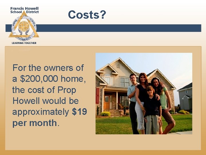 Costs? For the owners of a $200, 000 home, the cost of Prop Howell