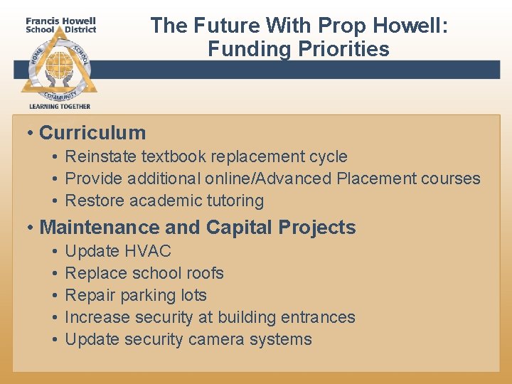 The Future With Prop Howell: Funding Priorities • Curriculum • Reinstate textbook replacement cycle