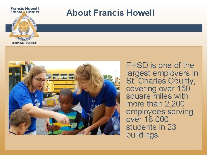About Francis Howell FHSD is one of the largest employers in St. Charles County,