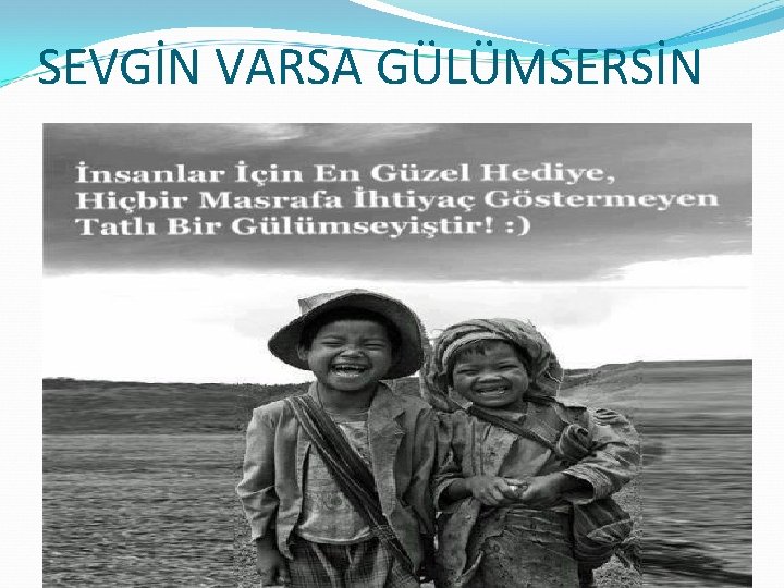 SEVGİN VARSA GÜLÜMSERSİN 