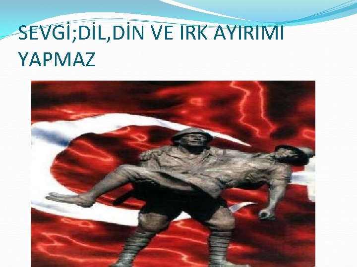 SEVGİ; DİL, DİN VE IRK AYIRIMI YAPMAZ 