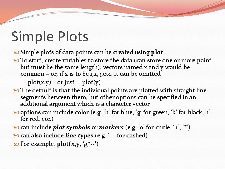Simple Plots Simple plots of data points can be created using plot To start,