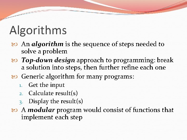 Algorithms An algorithm is the sequence of steps needed to solve a problem Top-down