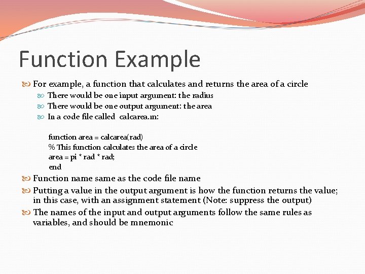 Function Example For example, a function that calculates and returns the area of a