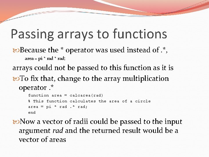 Passing arrays to functions Because the * operator was used instead of. *, area