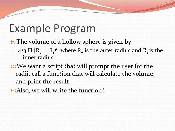 Example Program The volume of a hollow sphere is given by 4/3 Π (Ro