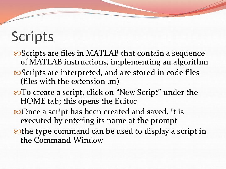 Scripts are files in MATLAB that contain a sequence of MATLAB instructions, implementing an