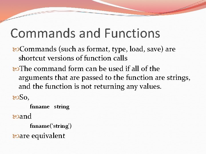 Commands and Functions Commands (such as format, type, load, save) are shortcut versions of