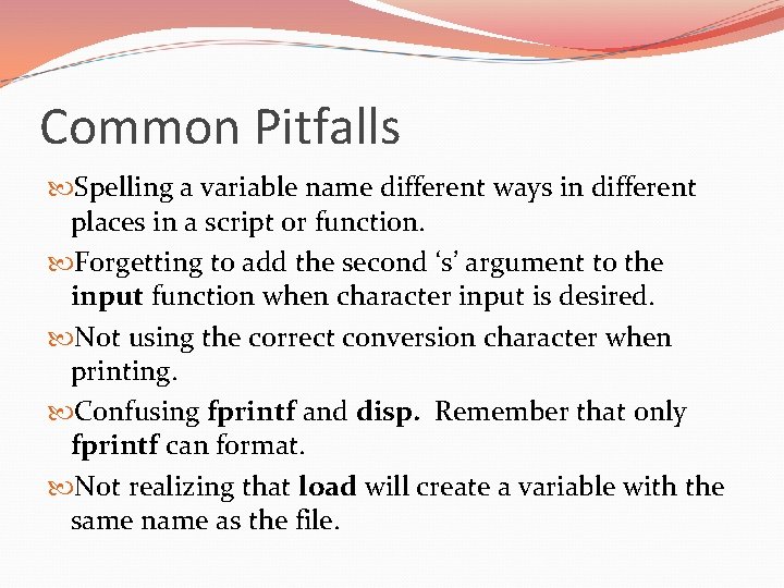 Common Pitfalls Spelling a variable name different ways in different places in a script