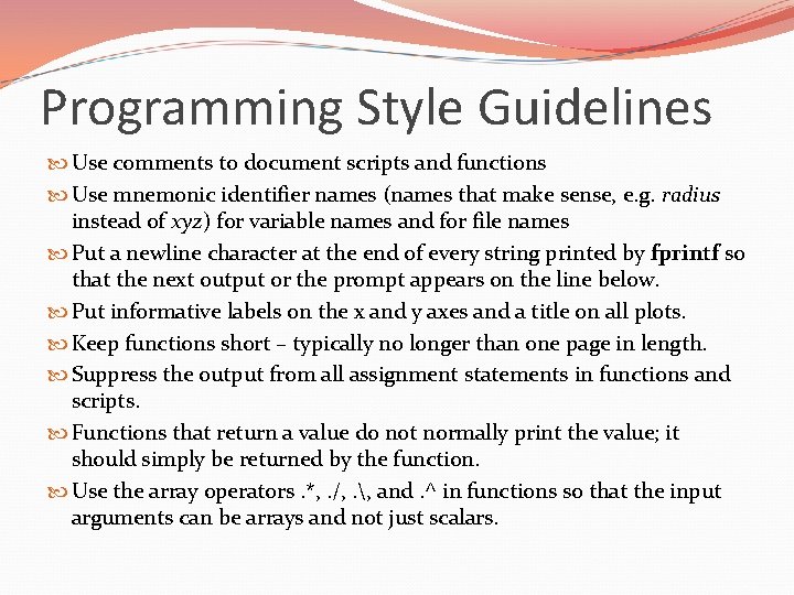 Programming Style Guidelines Use comments to document scripts and functions Use mnemonic identifier names