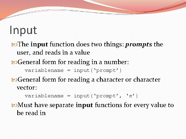 Input The input function does two things: prompts the user, and reads in a