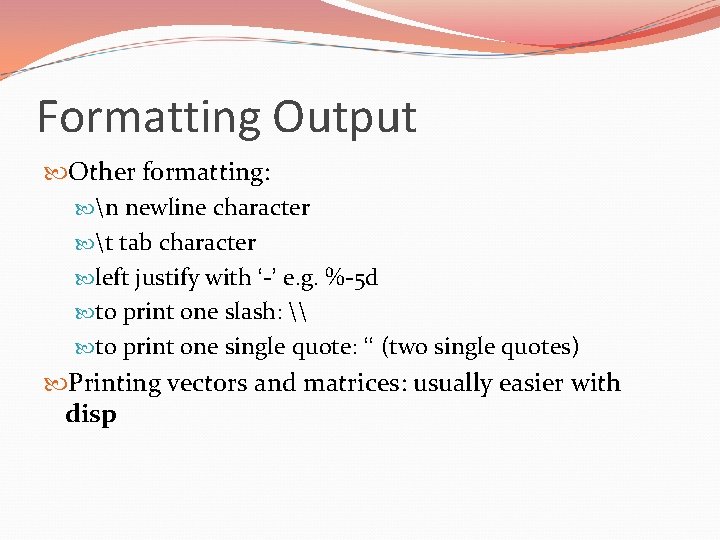 Formatting Output Other formatting: n newline character t tab character left justify with ‘-’