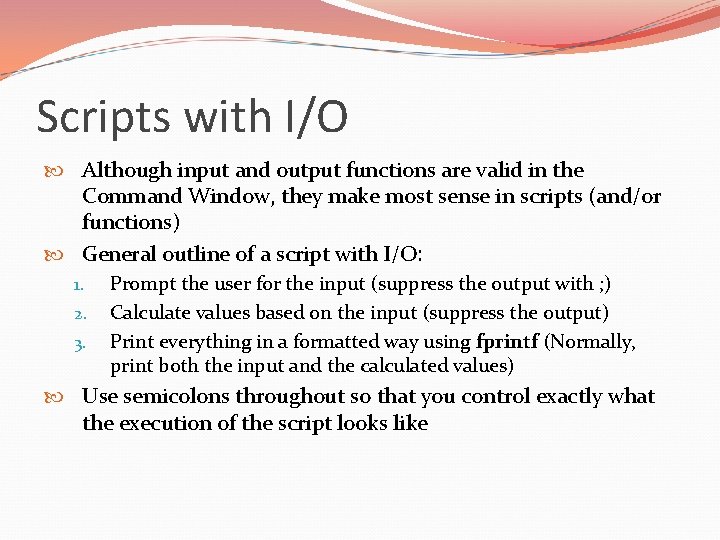 Scripts with I/O Although input and output functions are valid in the Command Window,