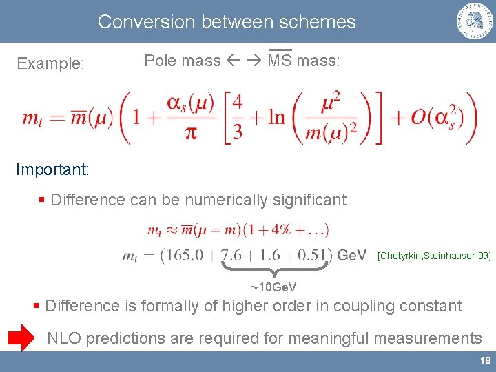 Conversion between schemes Example: Pole mass MS mass: Important: § Difference can be numerically