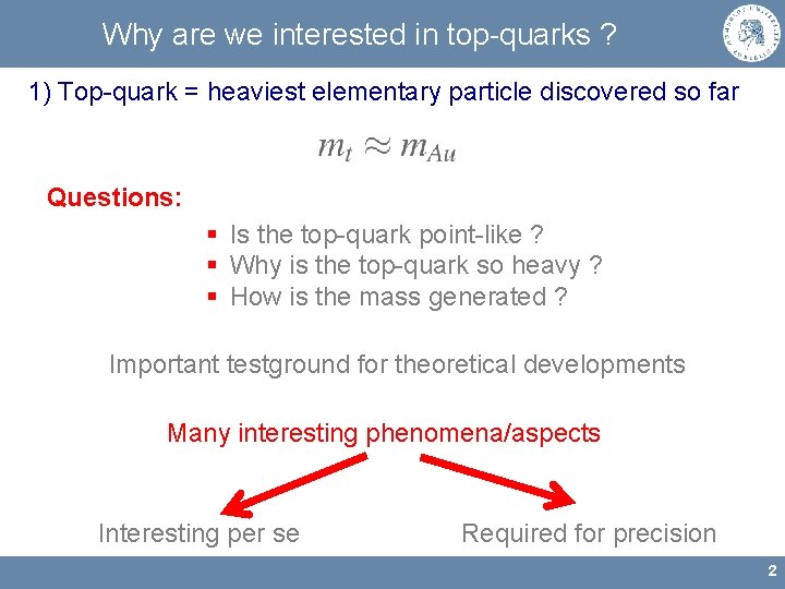 Why are we interested in top-quarks ? 1) Top-quark = heaviest elementary particle discovered