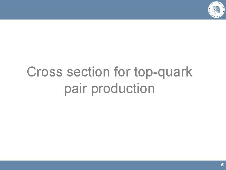Cross section for top-quark pair production 6 