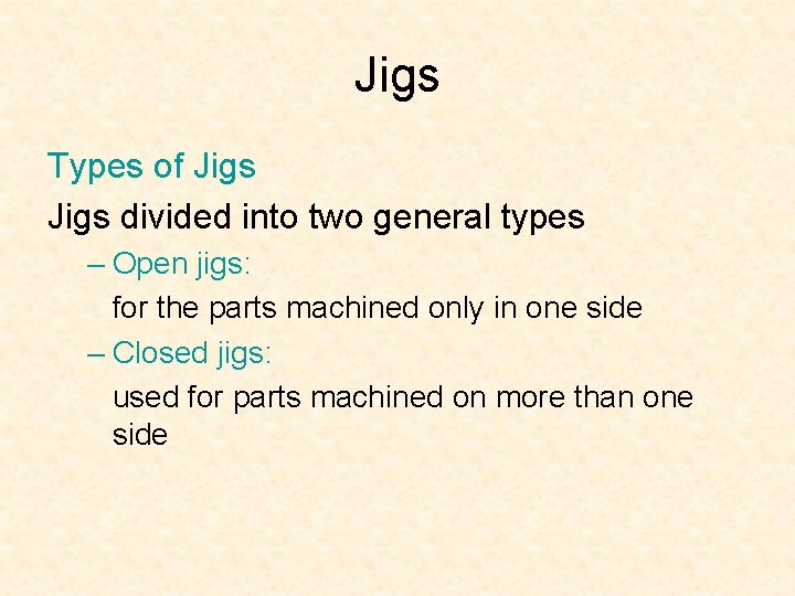 Jigs Types of Jigs divided into two general types – Open jigs: for the