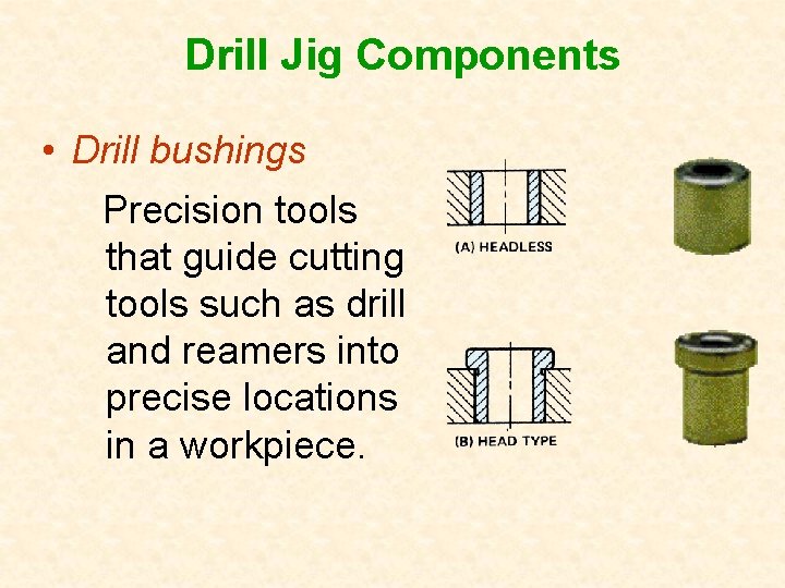 Drill Jig Components • Drill bushings Precision tools that guide cutting tools such as